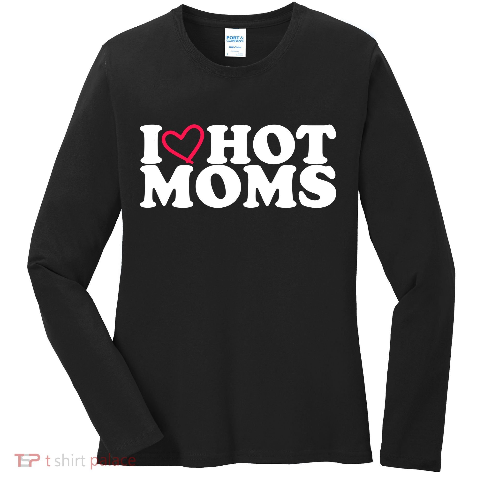 I Love Hot Moms Women's Long Sleeve Shirt