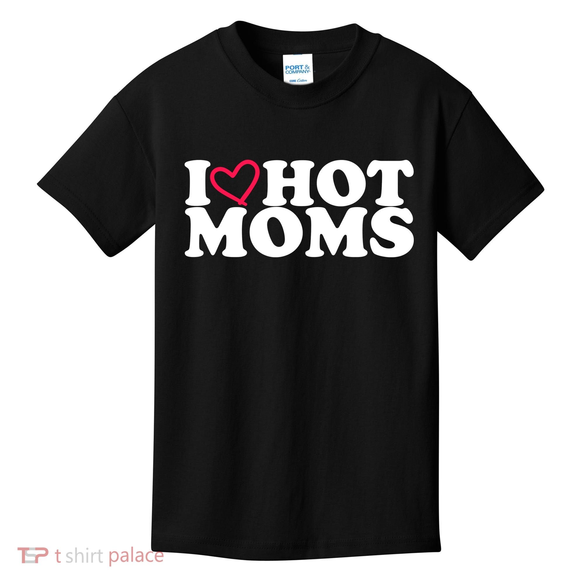 I Love Hot Moms Kids T-Shirt