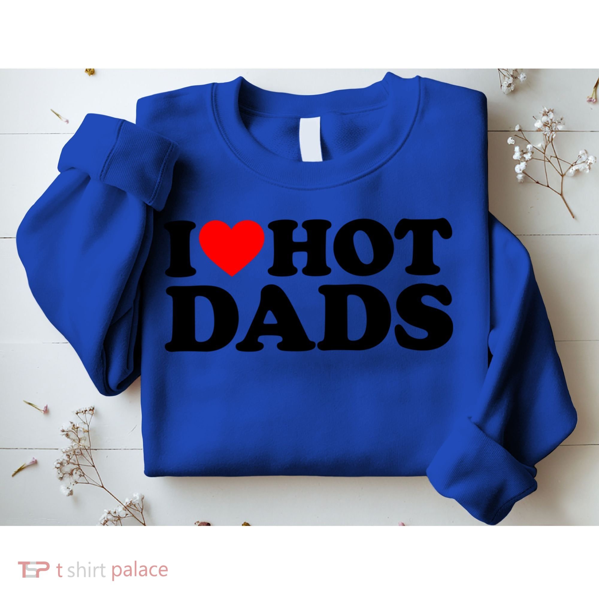 I Love Hot Dads Gift I Heart Hot Dads Gift Love Hot Dads Funny Gift Sweatshirt