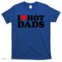 I Love Hot Dads Gift I Heart Hot Dads Gift Love Hot Dads Funny Gift T-Shirt thumb 0