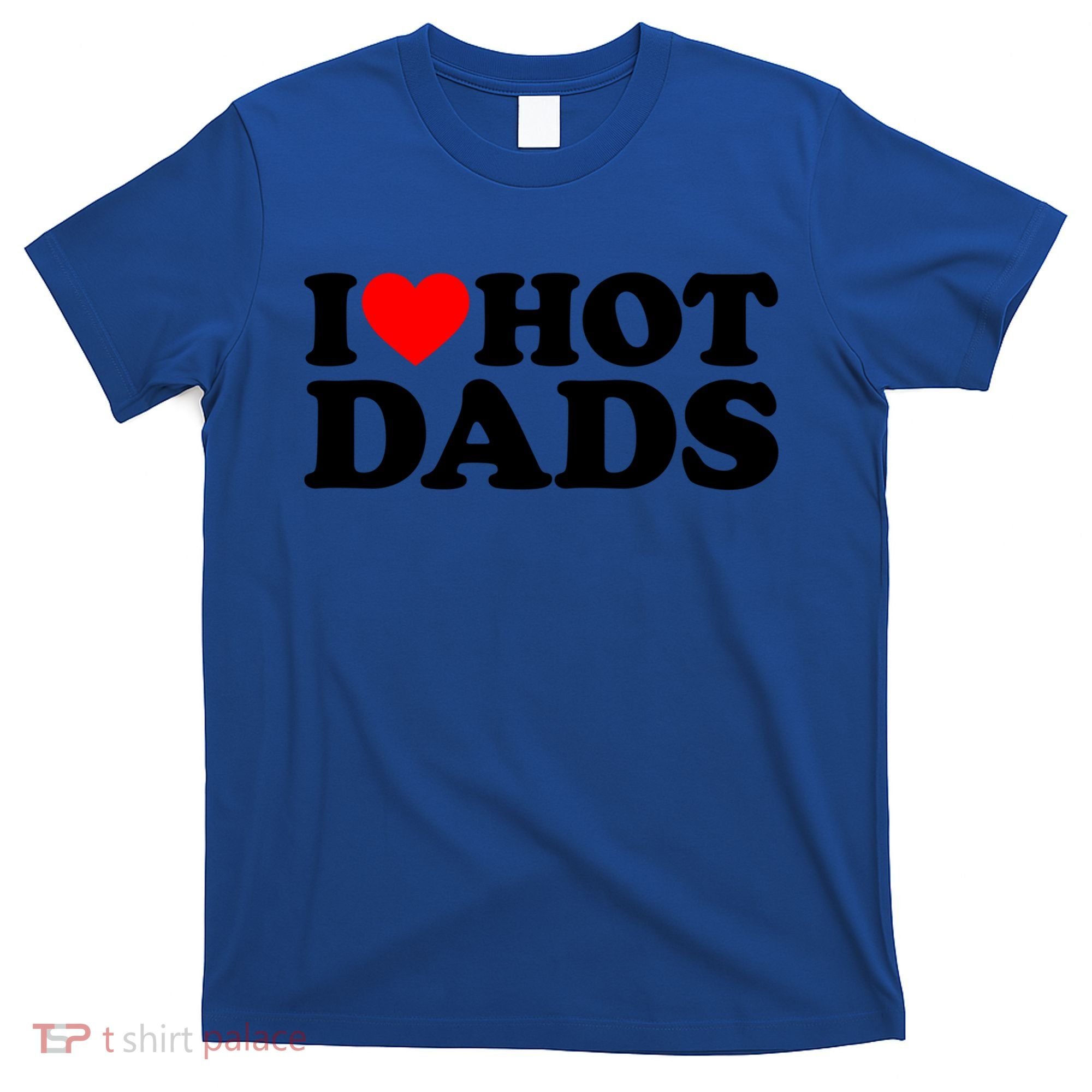 I Love Hot Dads Gift I Heart Hot Dads Gift Love Hot Dads Funny Gift T-Shirt