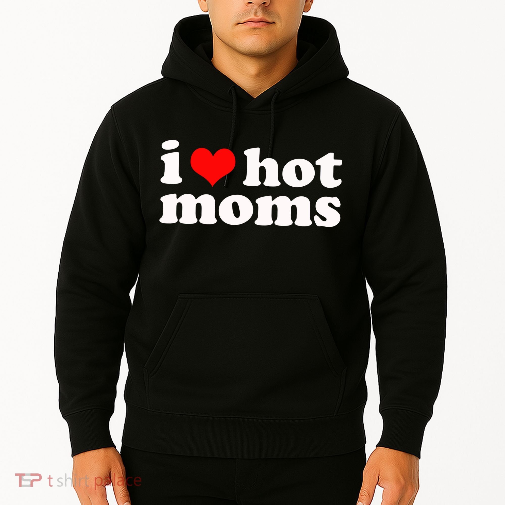 I Love Hot Moms Hoodie