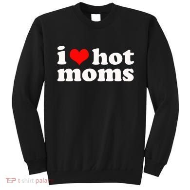I Love Hot Moms Sweatshirt