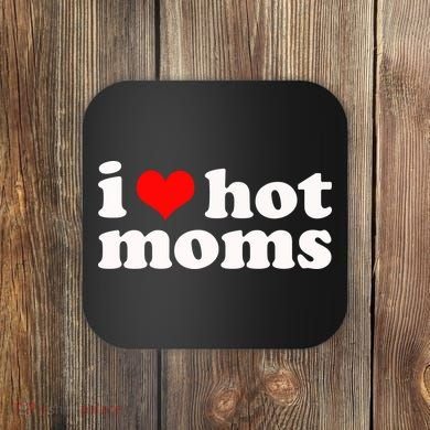 I Love Hot Moms Coaster