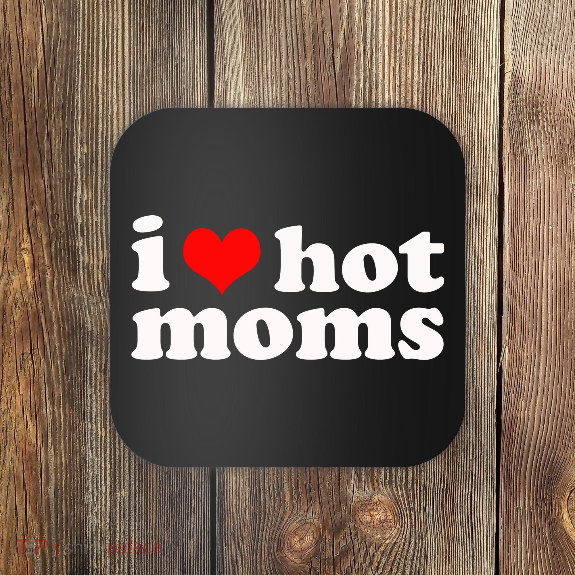 I Love Hot Moms Coaster
