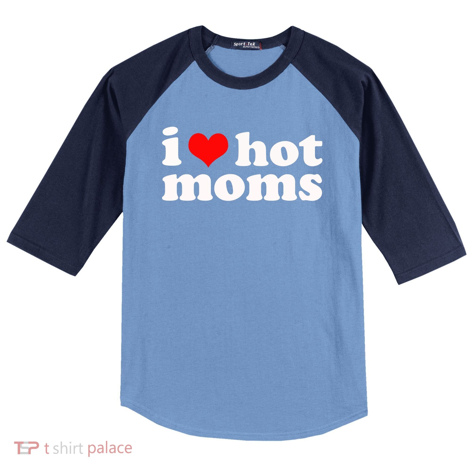 I Love Hot Moms Raglan Baseball Sleeve Shirt
