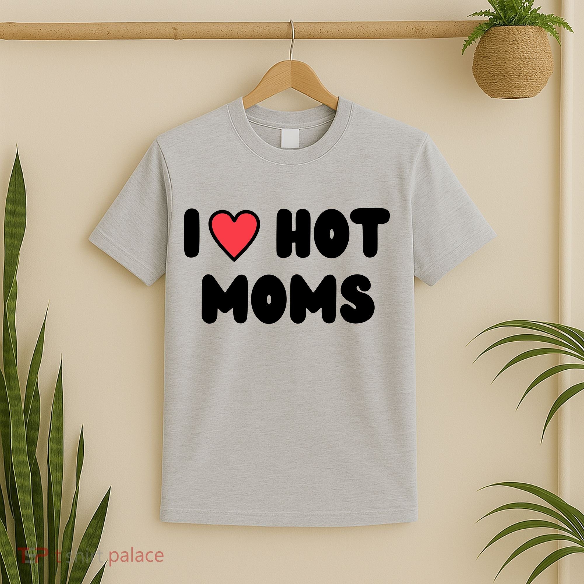 I Love Hot Moms Funny Red Heart Love Moms T-Shirt