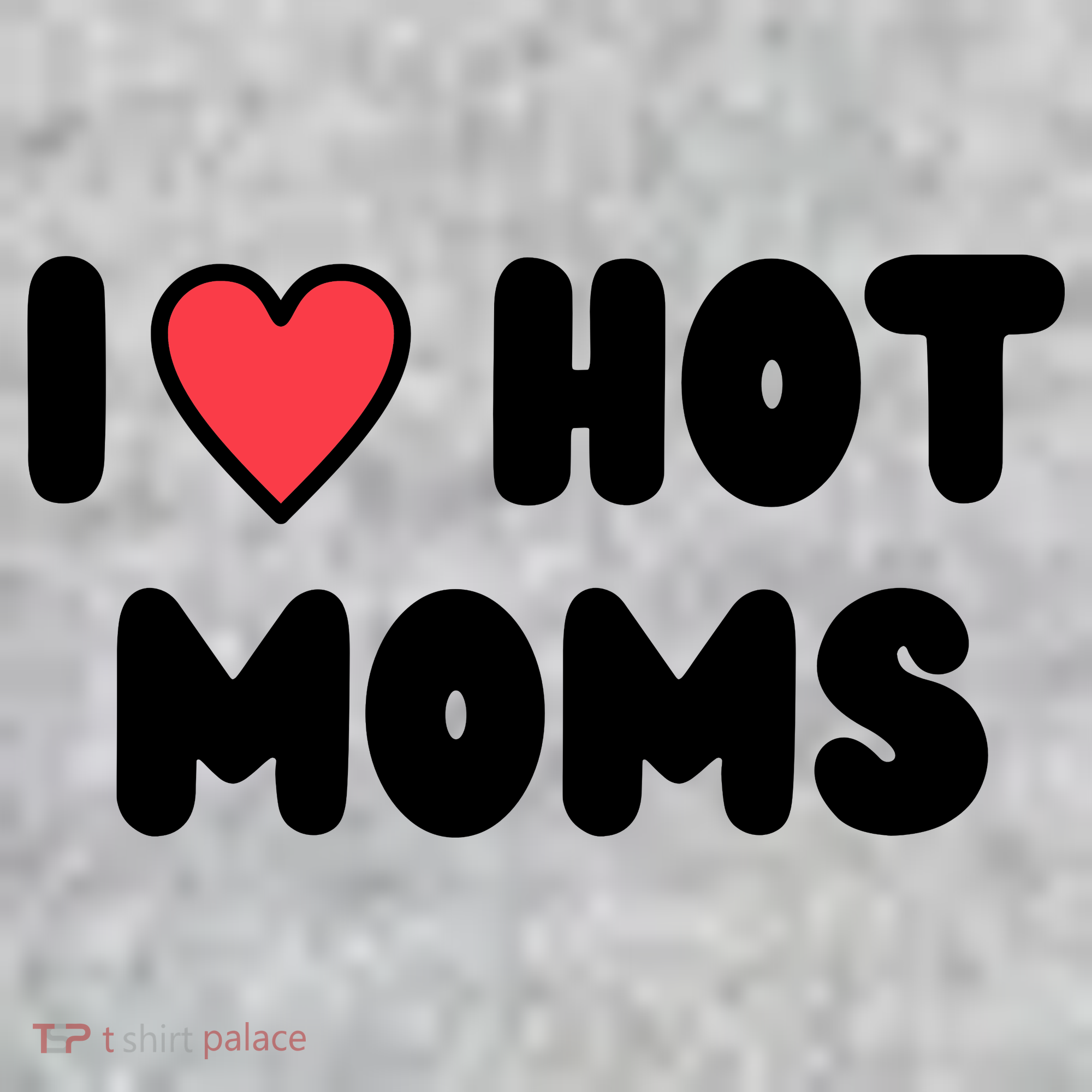 I Love Hot Moms Funny Red Heart Love Moms T-Shirt