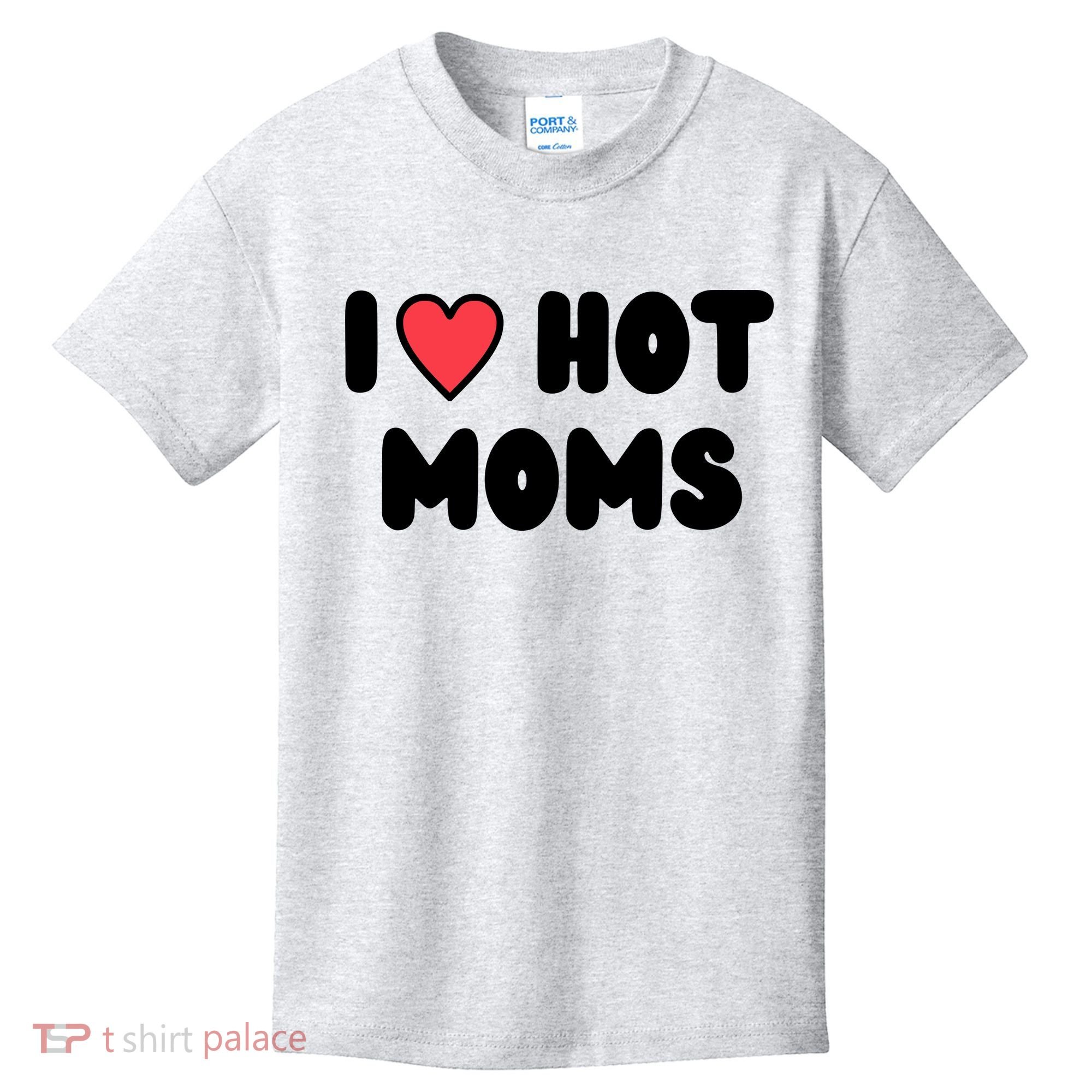 I Love Hot Moms Funny Red Heart Love Moms Kids T-Shirt