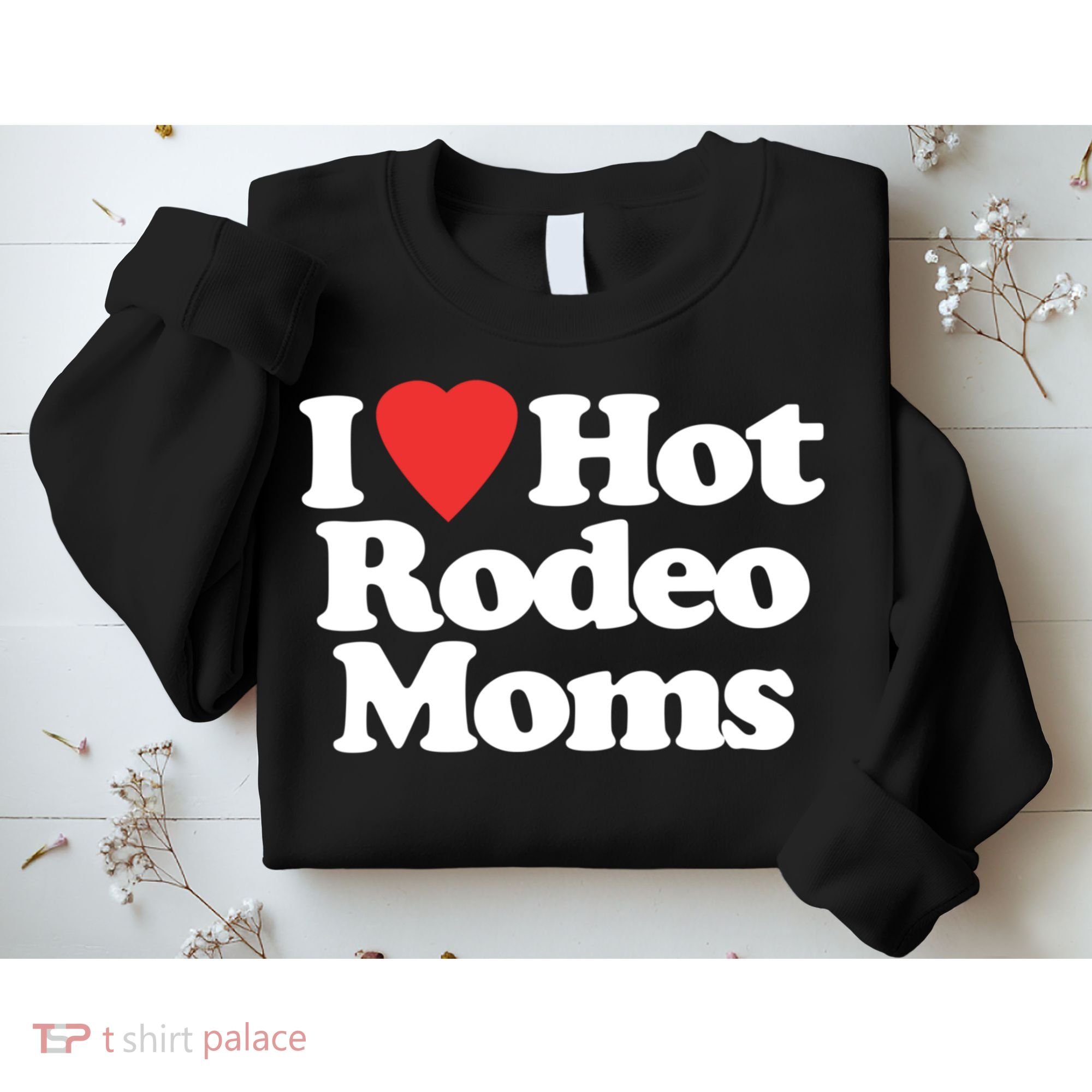 I Love Hot Rodeo Moms Funny Saying Cowboy Western Rodeo Sweatshirt