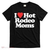 I Love Hot Rodeo Moms Funny Saying Cowboy Western Rodeo T-Shirt thumb 0