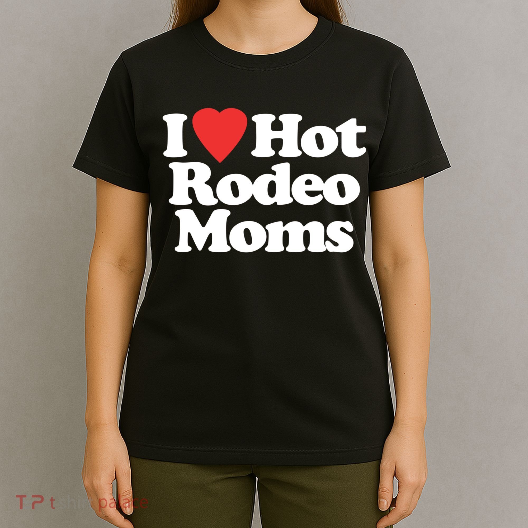 I Love Hot Rodeo Moms Funny Saying Cowboy Western Rodeo T-Shirt