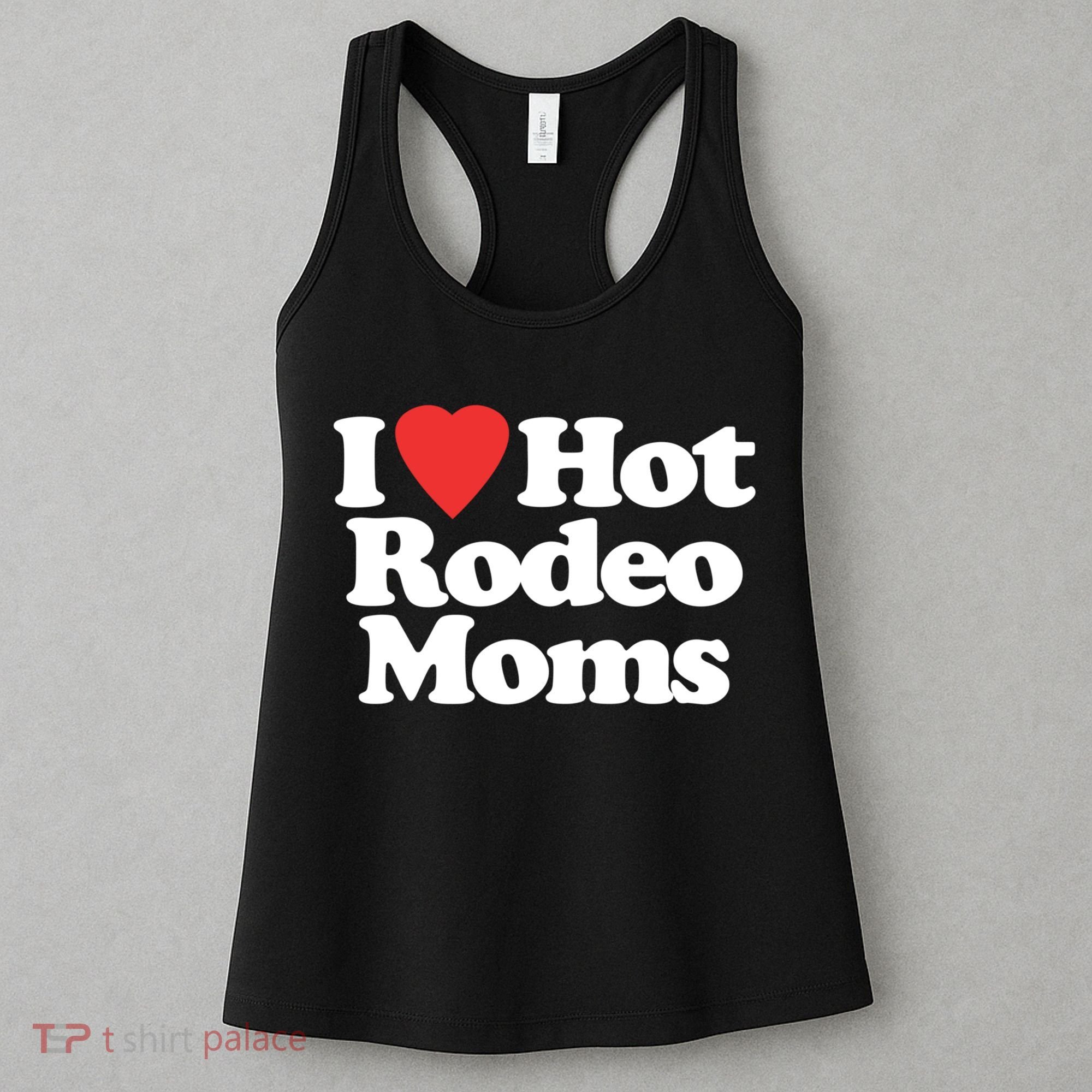 I Love Hot Rodeo Moms Funny Saying Cowboy Western Rodeo Women's Tank Top