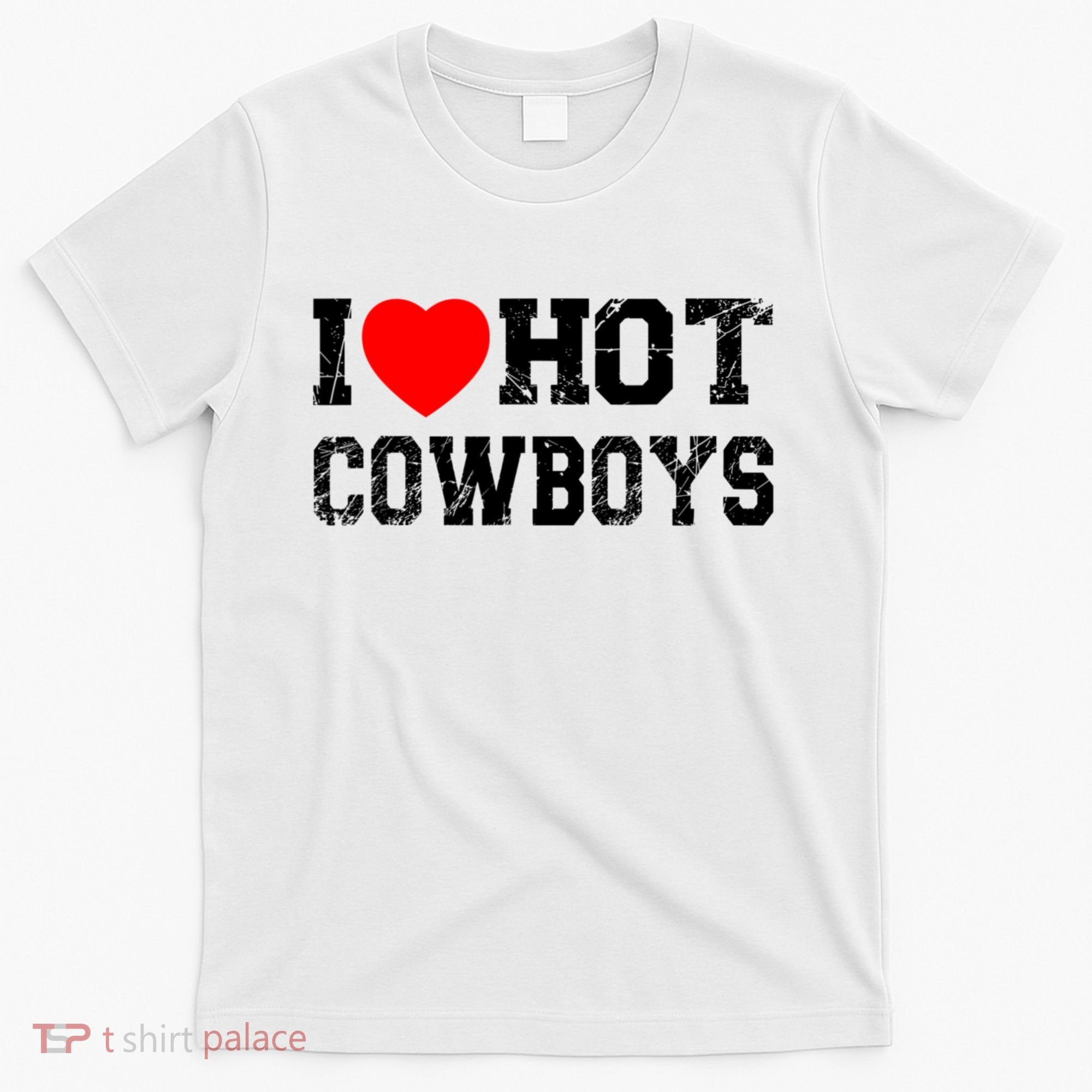 I Love Hot Cowboys, I Heart Hot Cowboys Lover T-Shirt