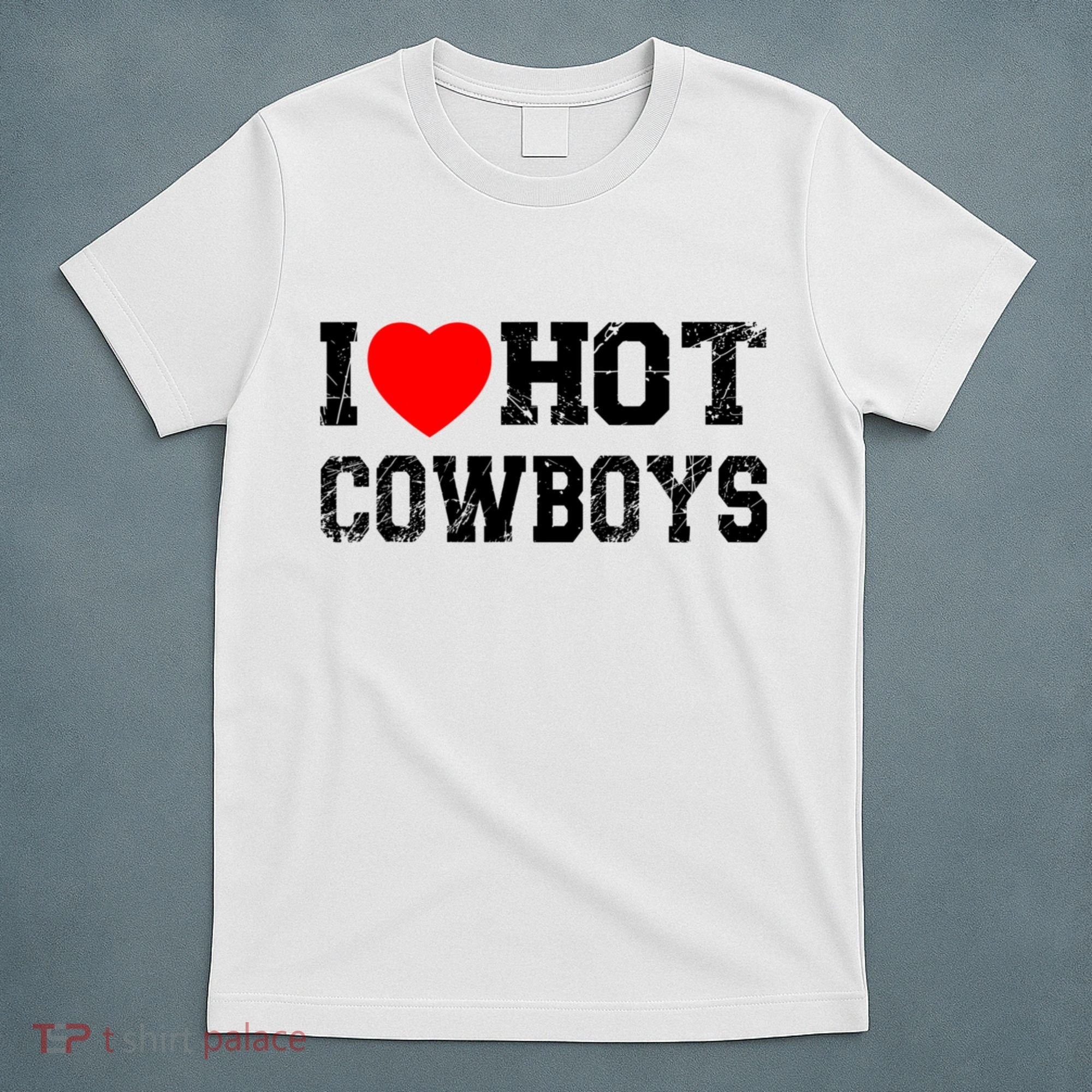 I Love Hot Cowboys, I Heart Hot Cowboys Lover T-Shirt