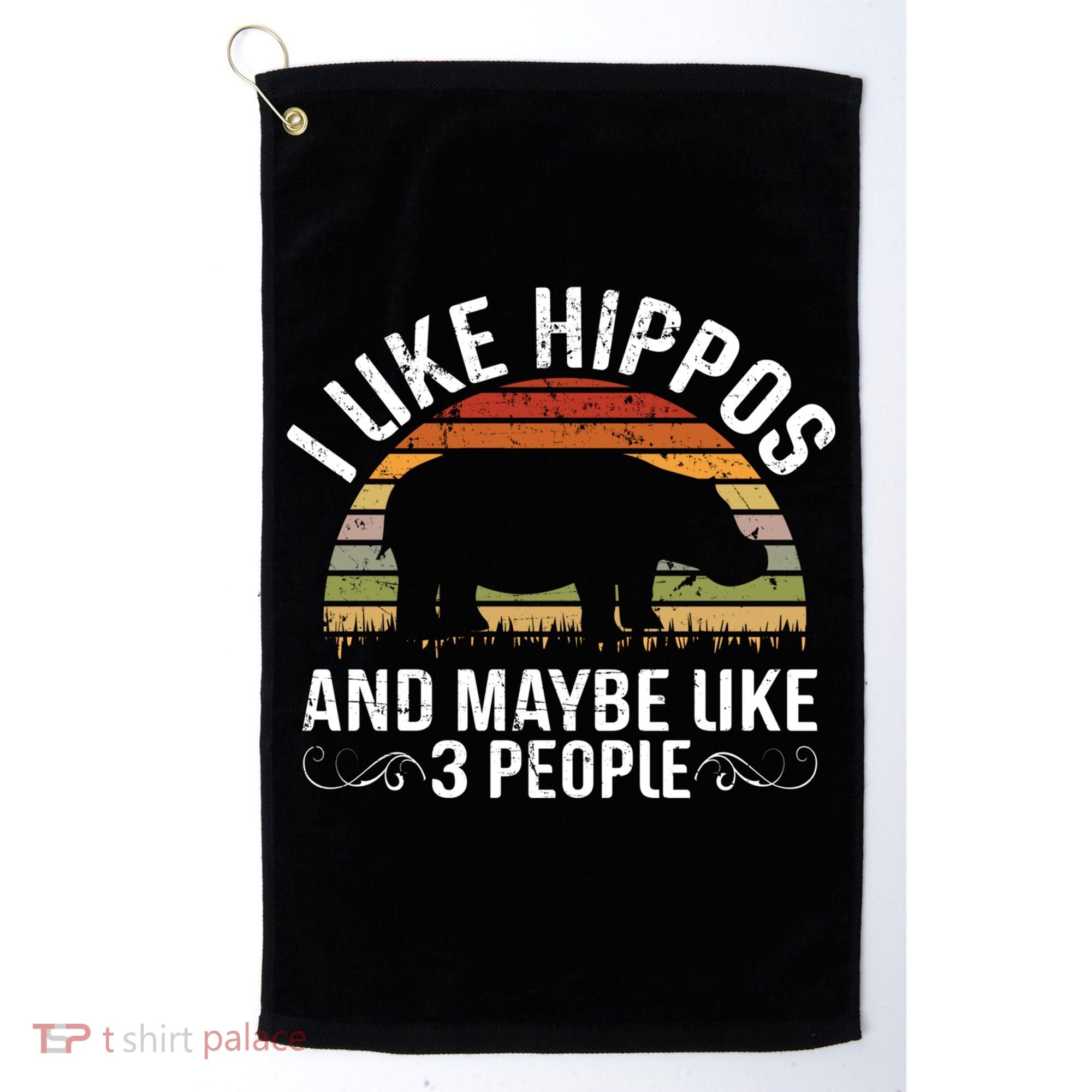 I Like Hippos And Maybe Like 3 People Hippopotamus Hippo Meaningful Gift Golf Towel