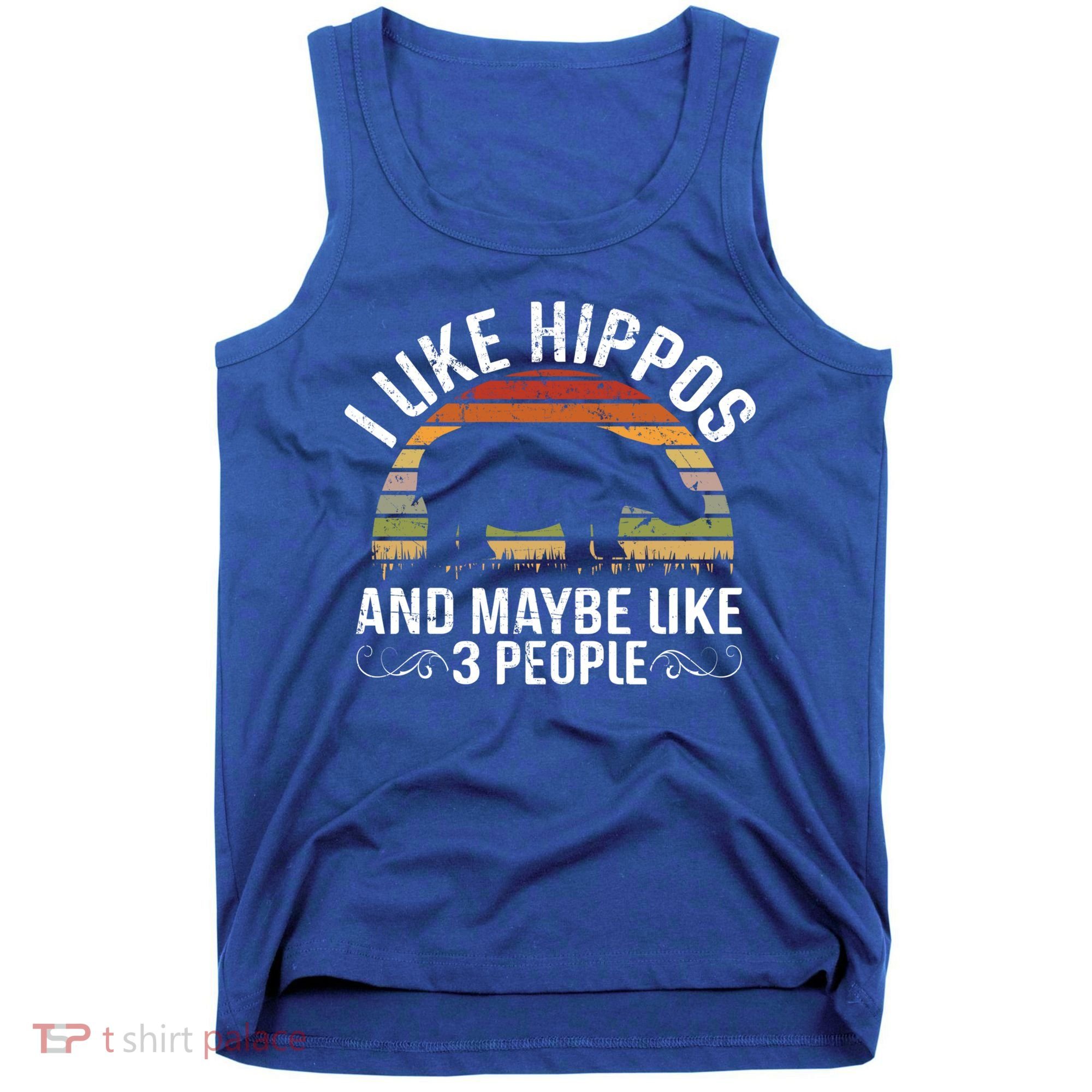 I Like Hippos And Maybe Like 3 People Hippopotamus Hippo Meaningful Gift Tank Top