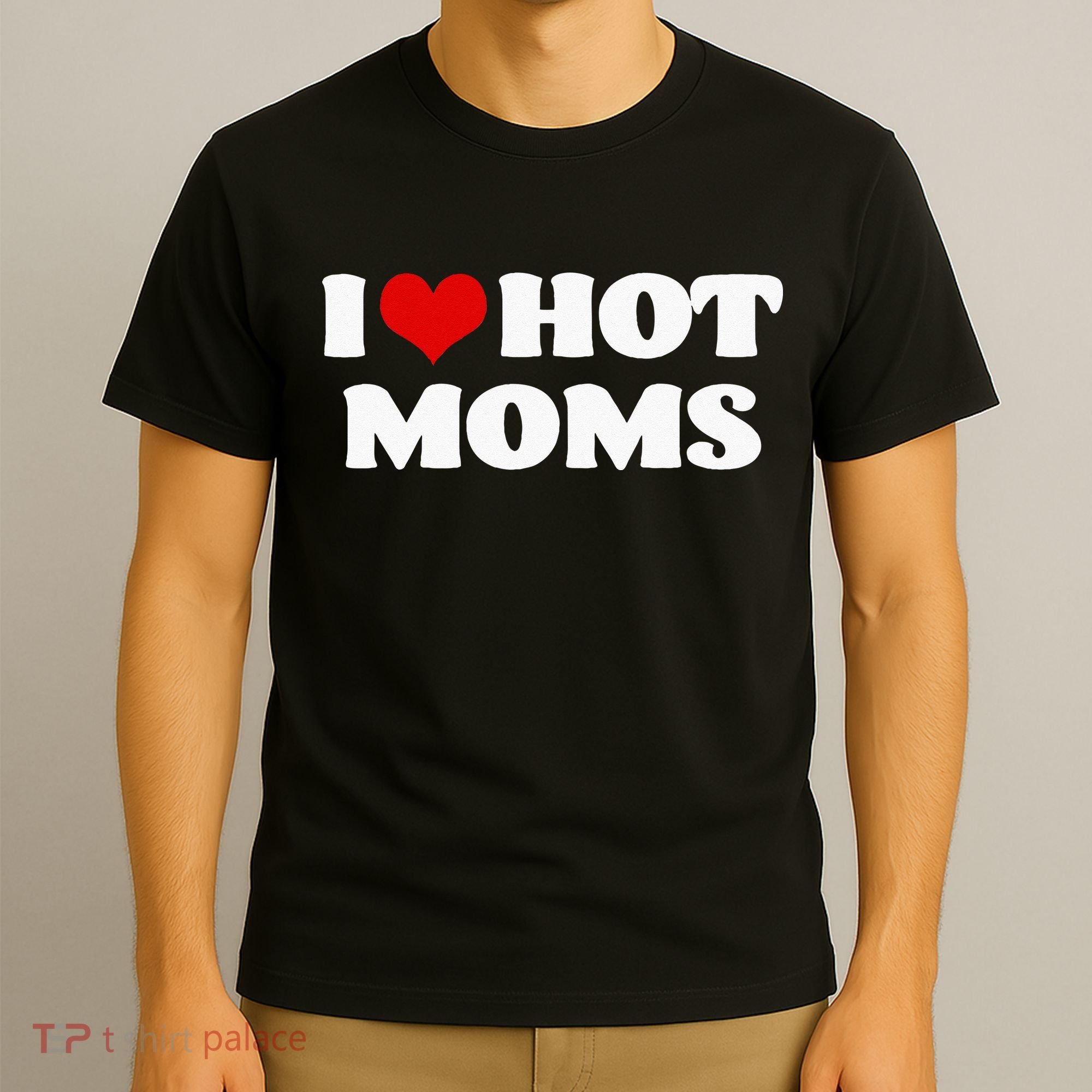 I Love Hot Moms Red Heart Hot Mother T-Shirt