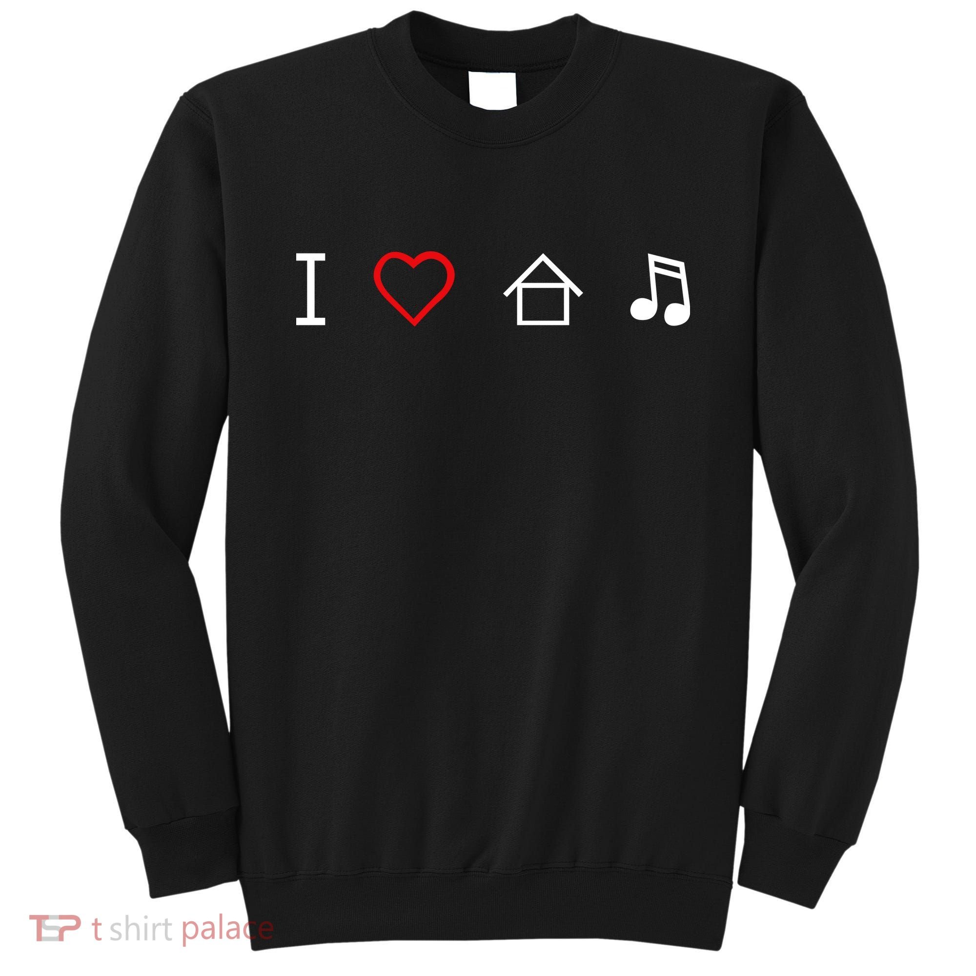 I Love House Music Sweatshirt