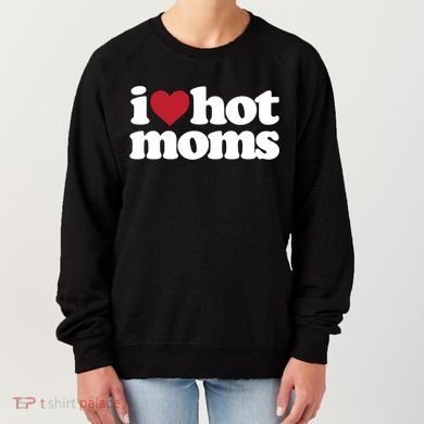 I Love Hot Moms Gift Women's Sweatshirt