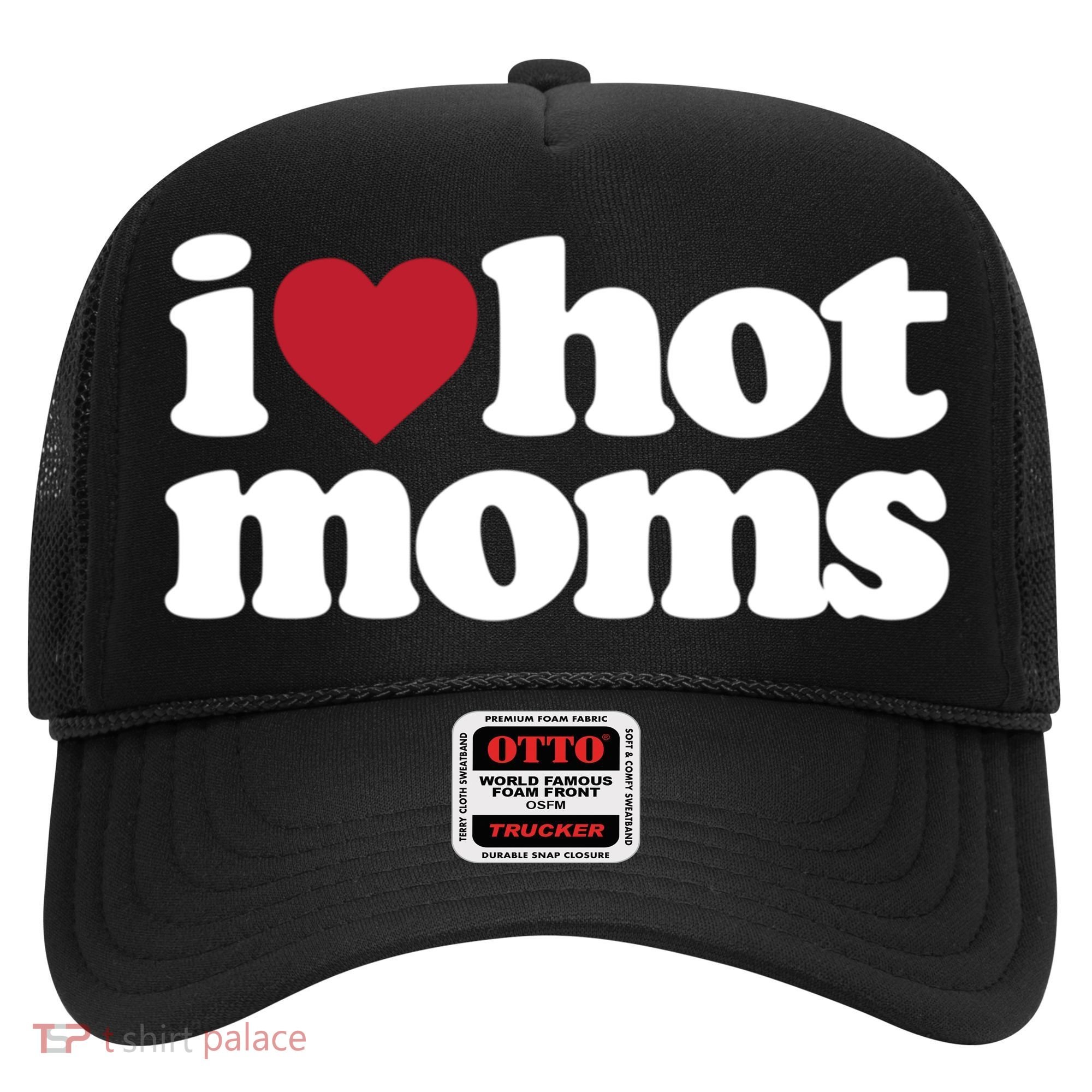 I Love Hot Moms Gift Hat