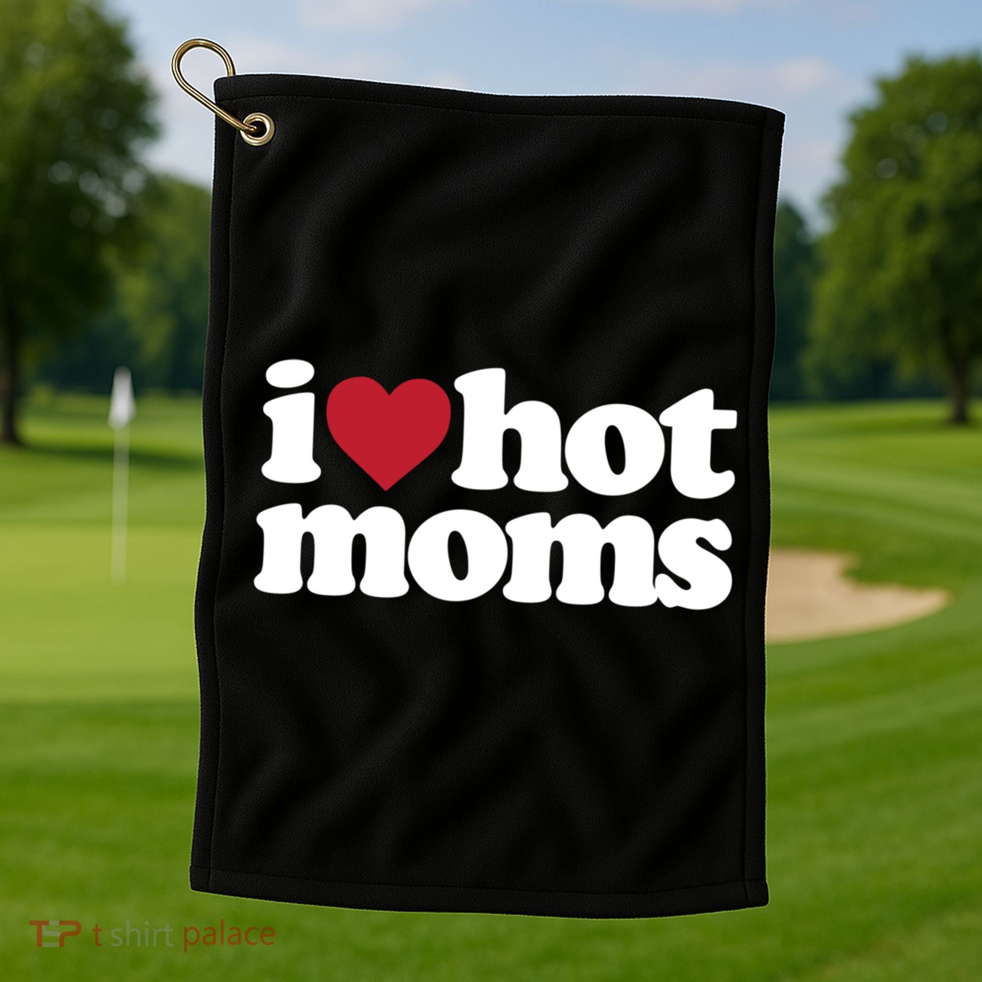 I Love Hot Moms Gift Golf Towel