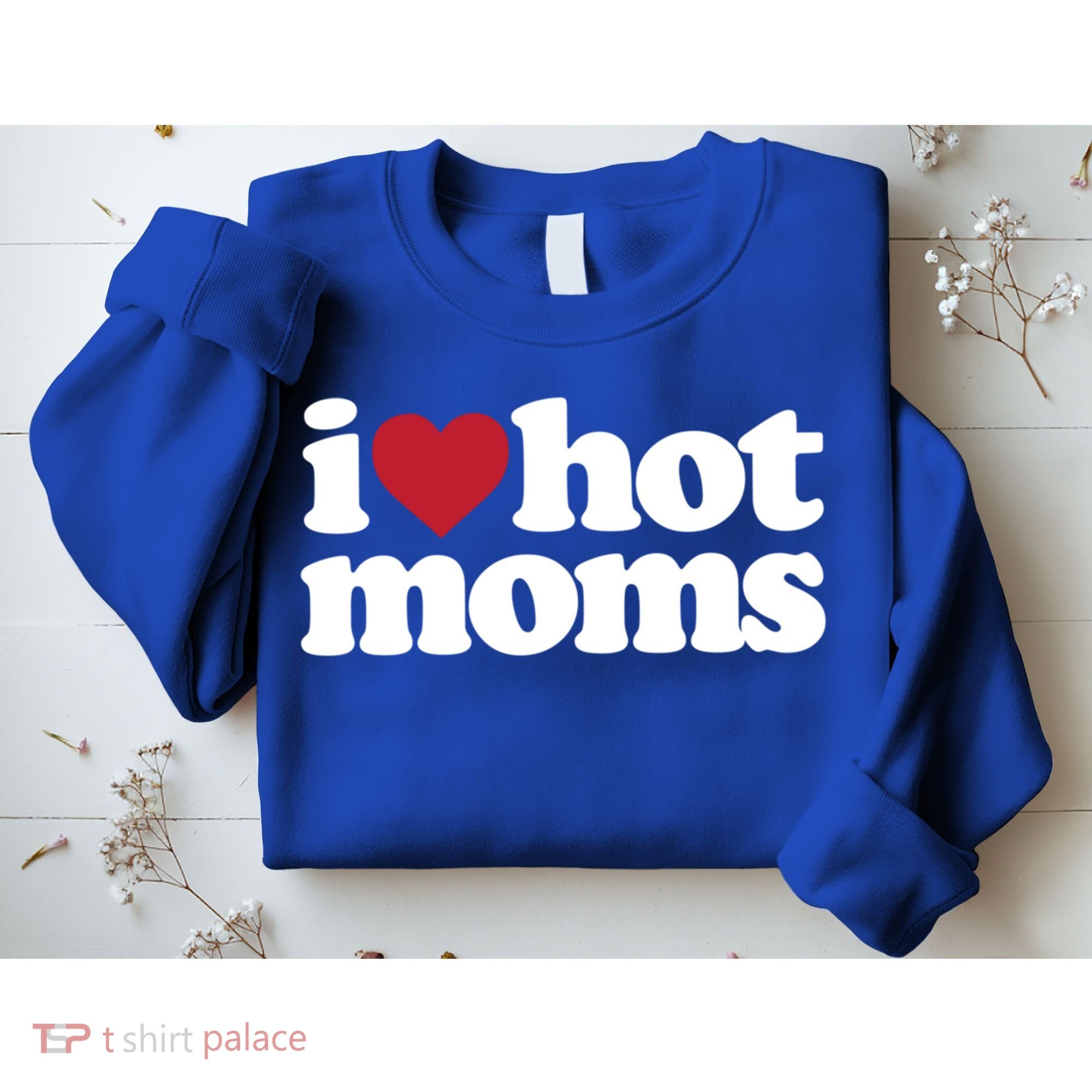 I Love Hot Moms Gift Sweatshirt