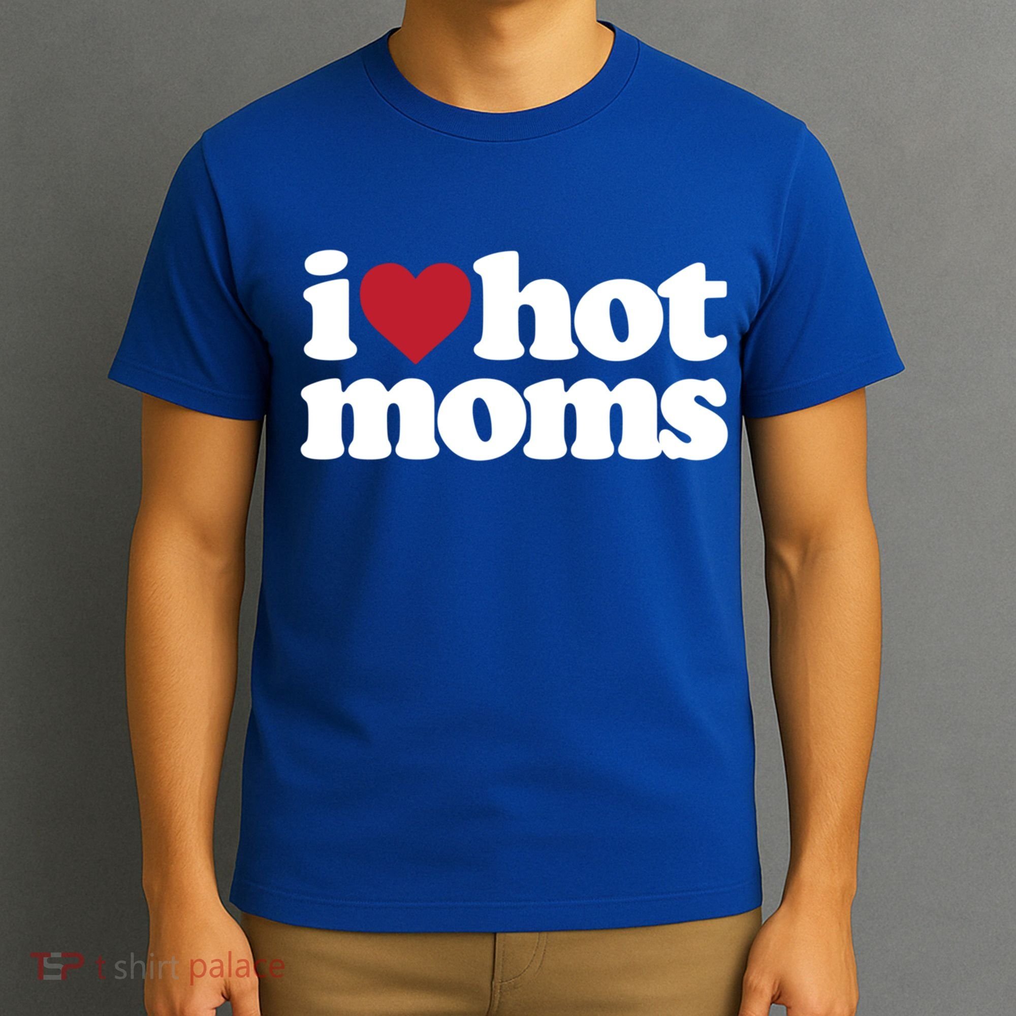 I Love Hot Moms Gift T-Shirt