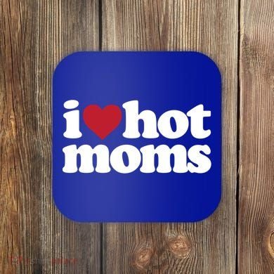 I Love Hot Moms Gift Coaster