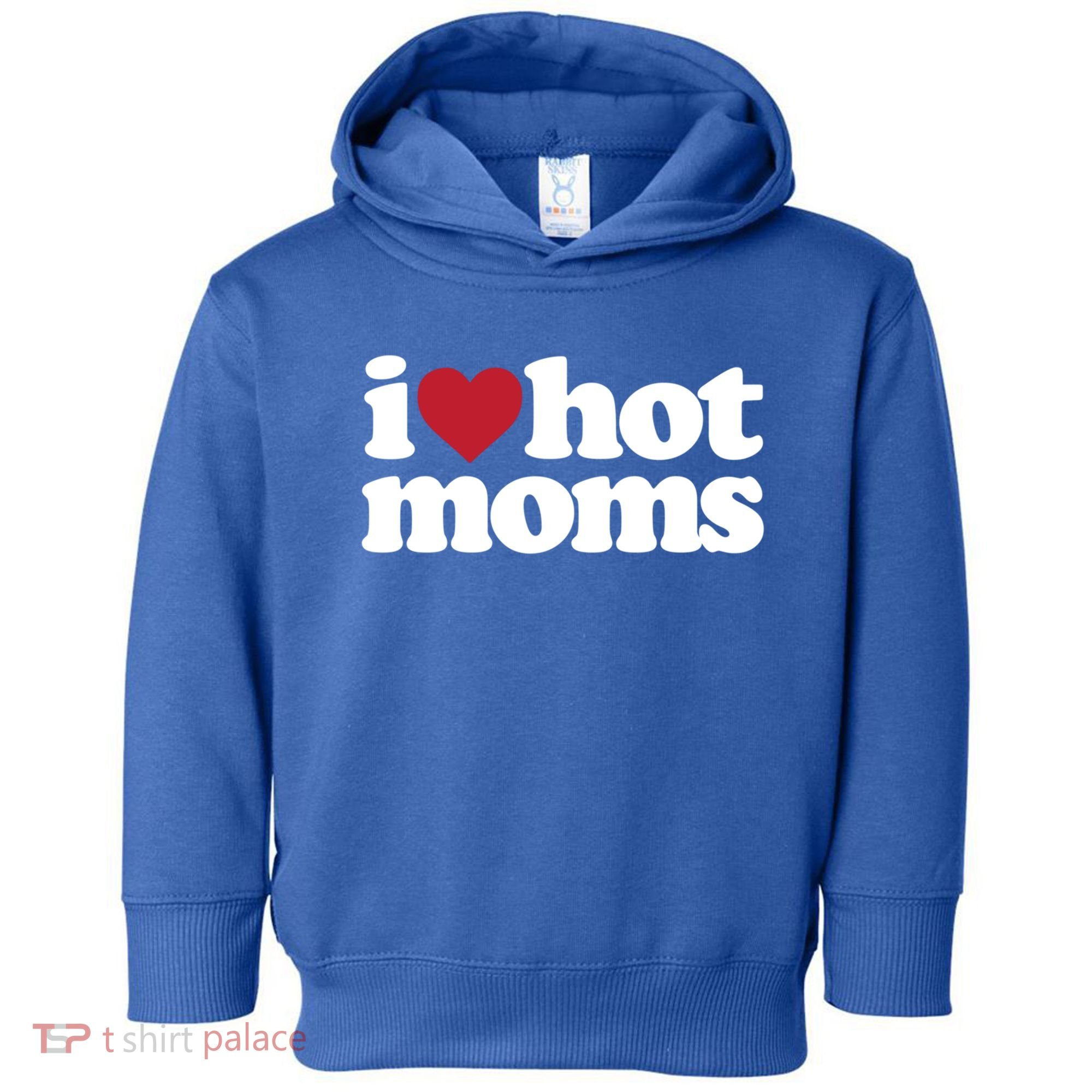 I Love Hot Moms Gift Toddler Hoodie