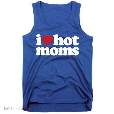 I Love Hot Moms Gift Tank Top