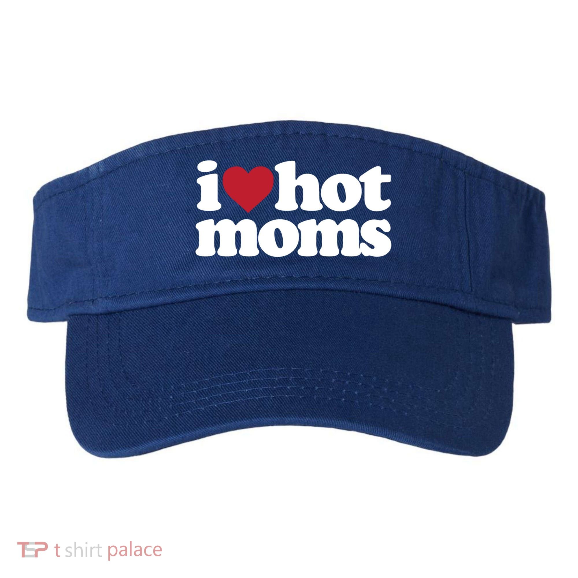 I Love Hot Moms Gift Visor