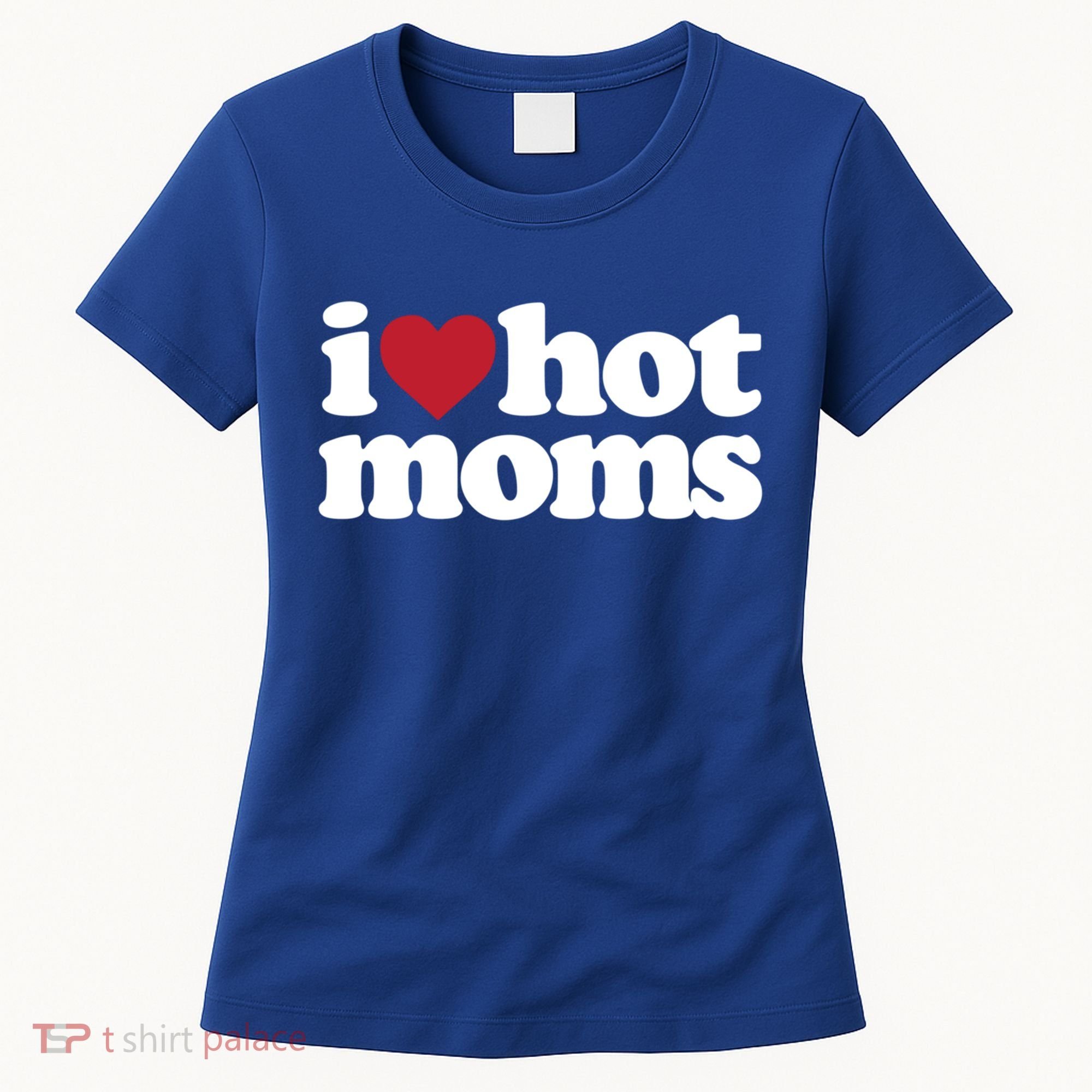 I Love Hot Moms Gift Women's T-Shirt