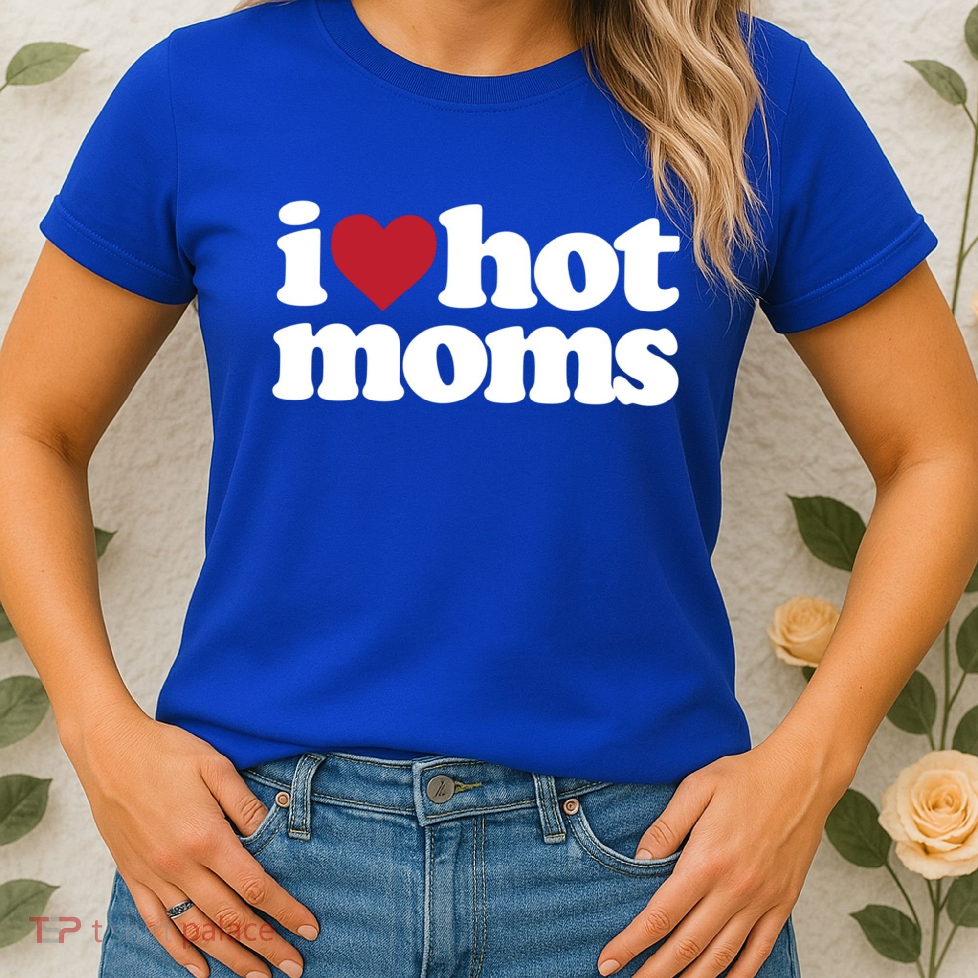 I Love Hot Moms Gift Women's T-Shirt