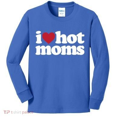 I Love Hot Moms Gift Kids Long Sleeve Shirt