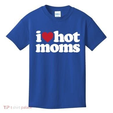 I Love Hot Moms Gift Kids T-Shirt