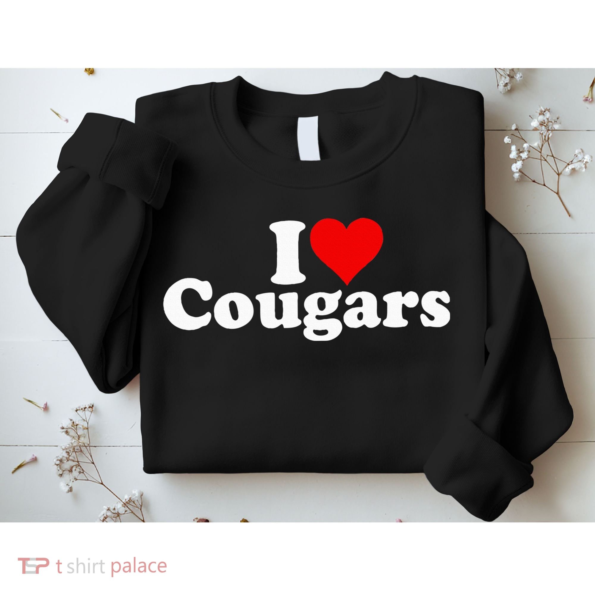 I LOVE HEART COUGARS SEXY OLDER Sweatshirt