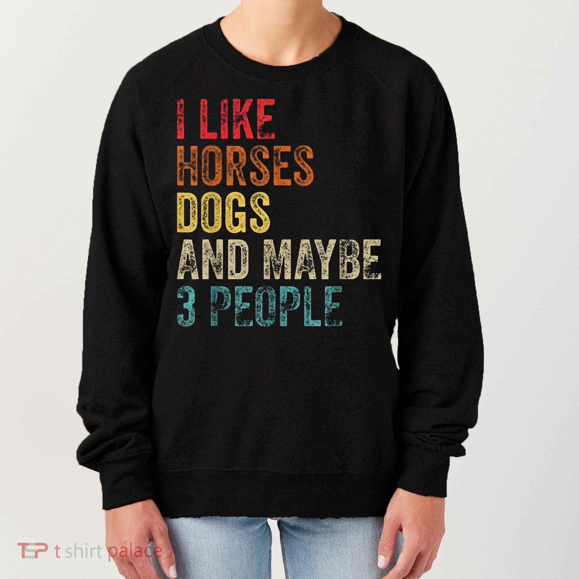 I Like Horses Dogs And Maybe 3 People Women's Sweatshirt