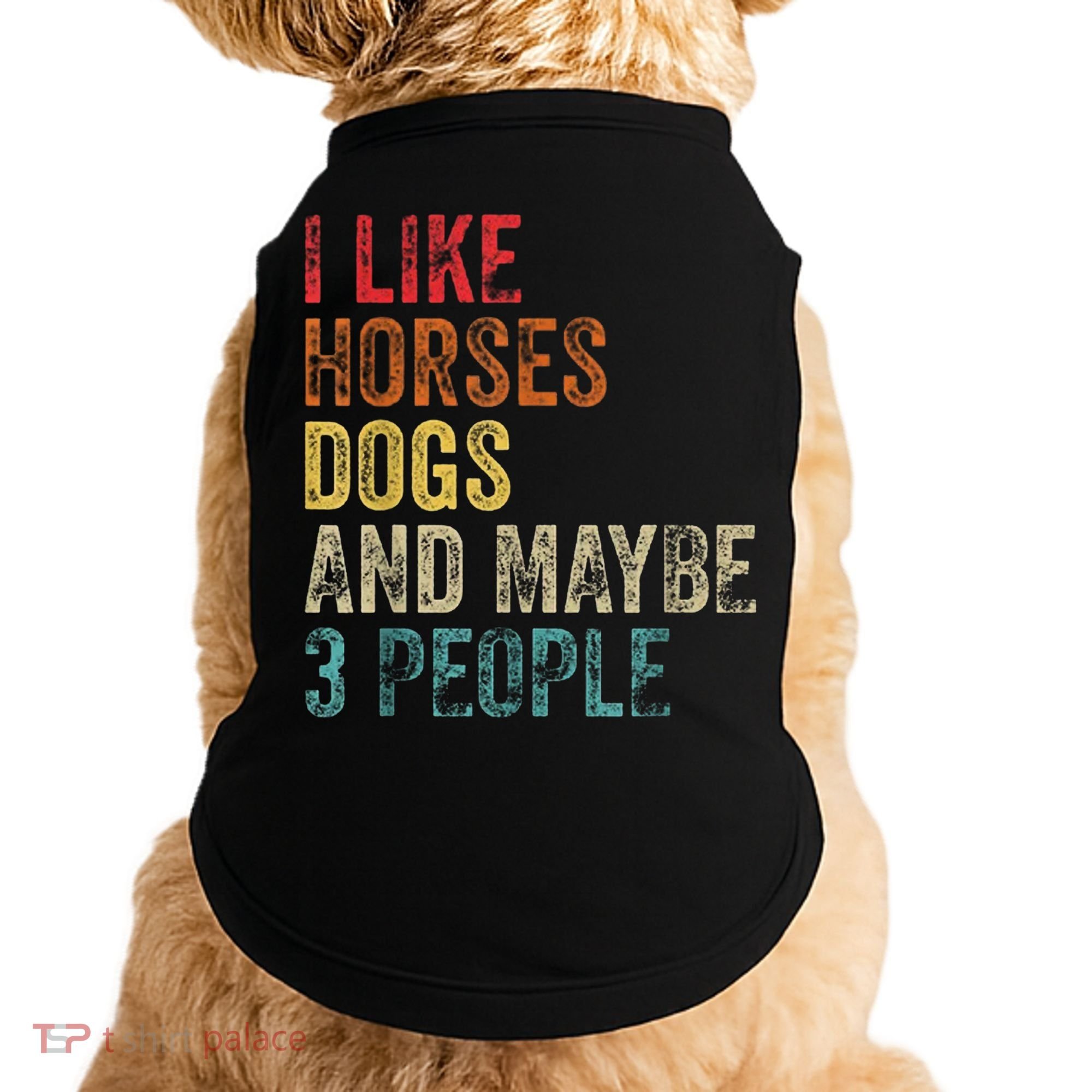I Like Horses Dogs And Maybe 3 People Doggie Tank