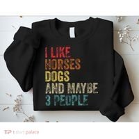 I Like Horses Dogs And Maybe 3 People Sweatshirt thumb 2