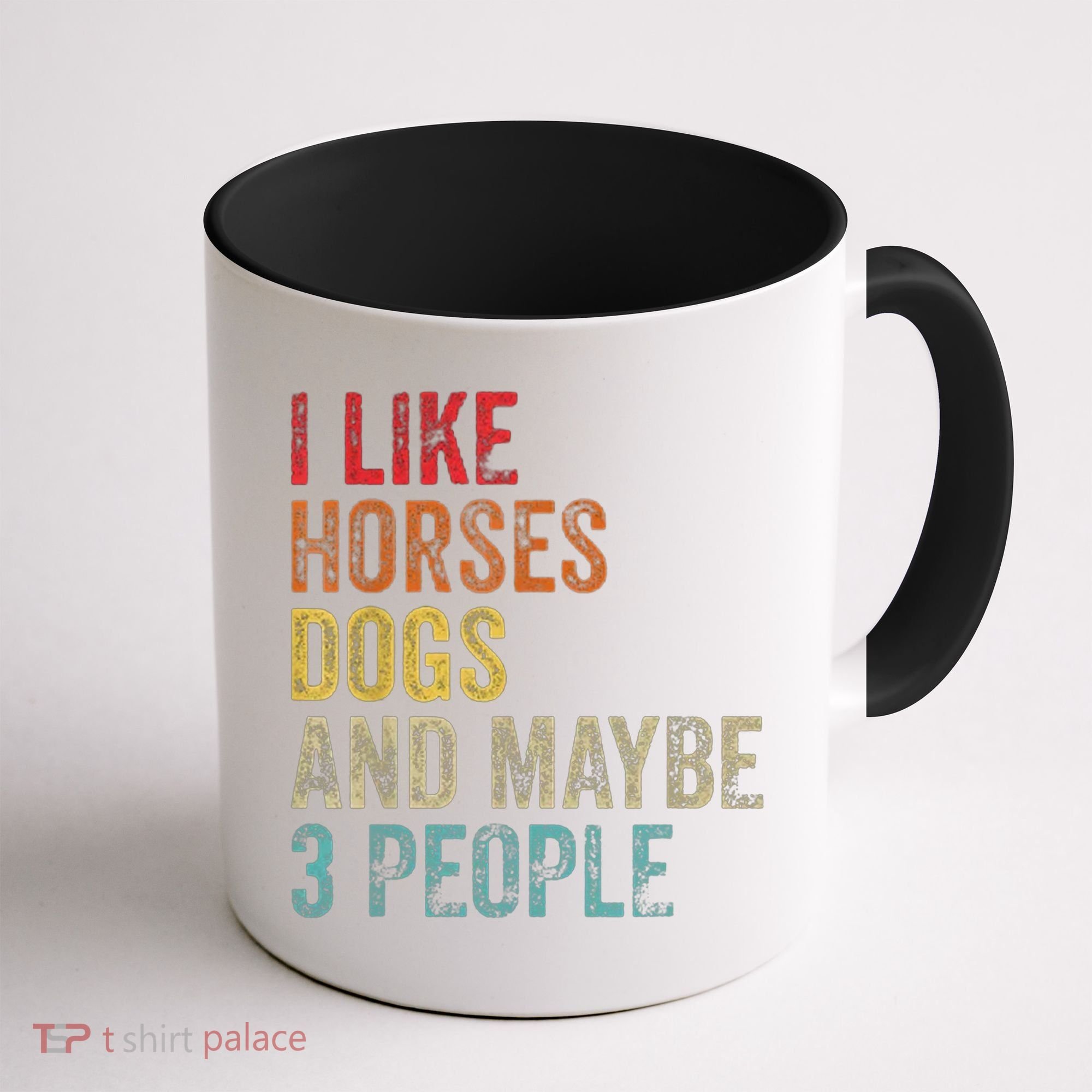 I Like Horses Dogs And Maybe 3 People Coffee Mug