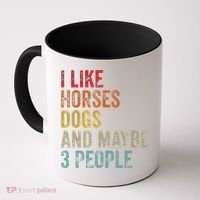 I Like Horses Dogs And Maybe 3 People Coffee Mug thumb 0
