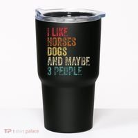 I Like Horses Dogs And Maybe 3 People Tumbler thumb 0