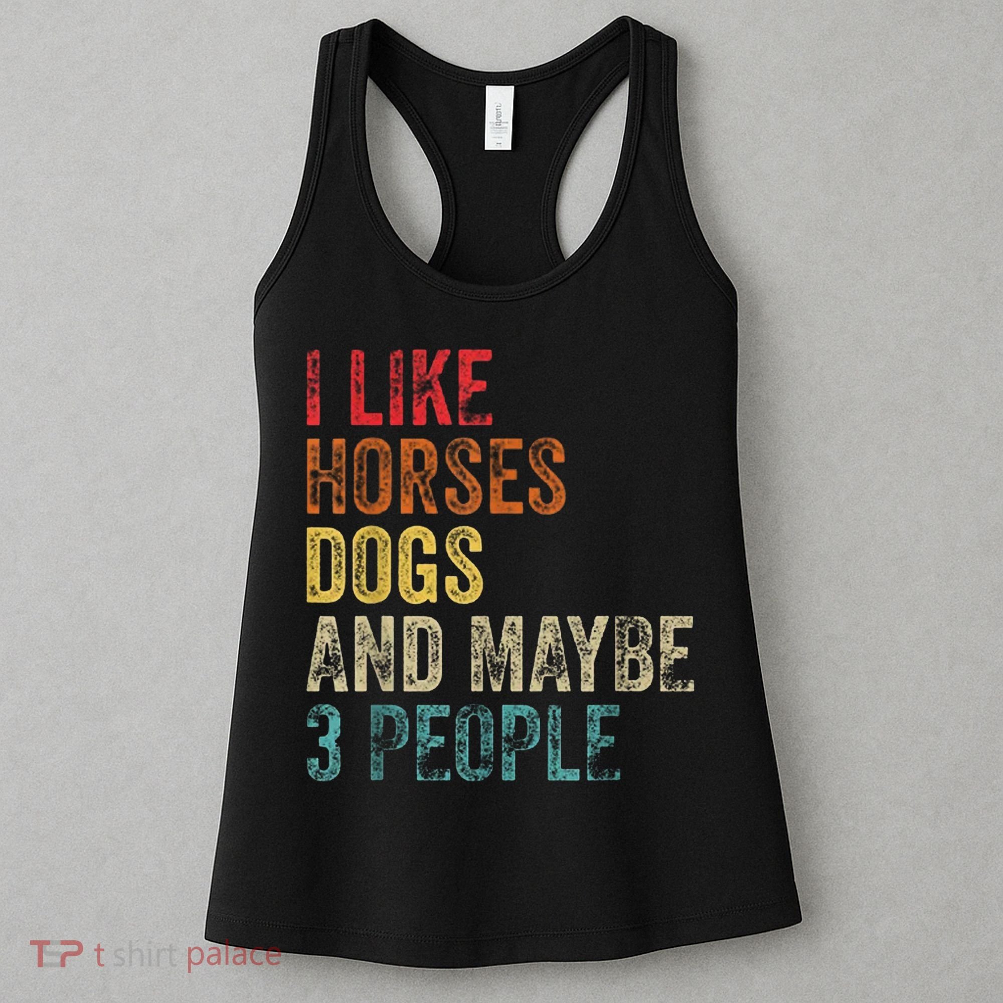 I Like Horses Dogs And Maybe 3 People Women's Tank Top