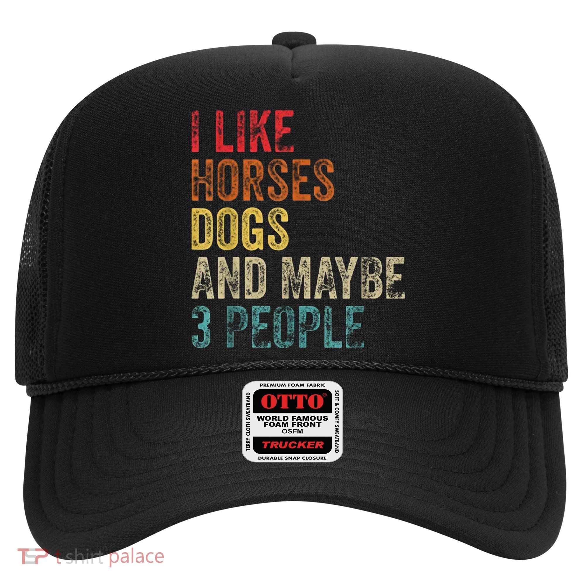 I Like Horses Dogs And Maybe 3 People Hat