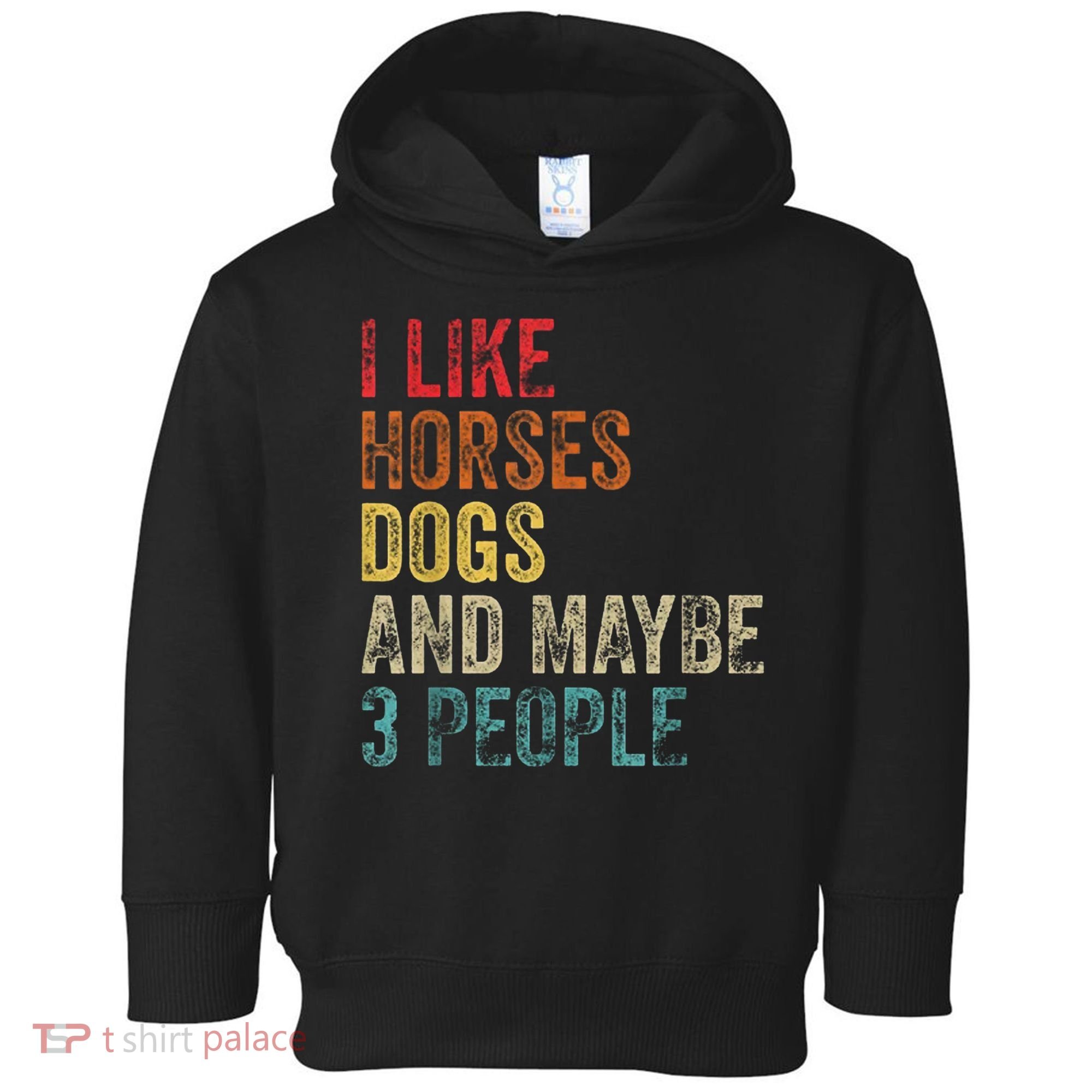 I Like Horses Dogs And Maybe 3 People Toddler Hoodie
