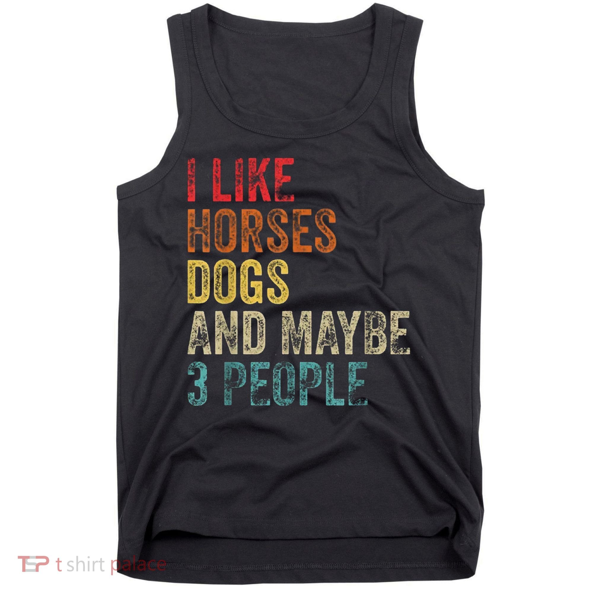 I Like Horses Dogs And Maybe 3 People Tank Top