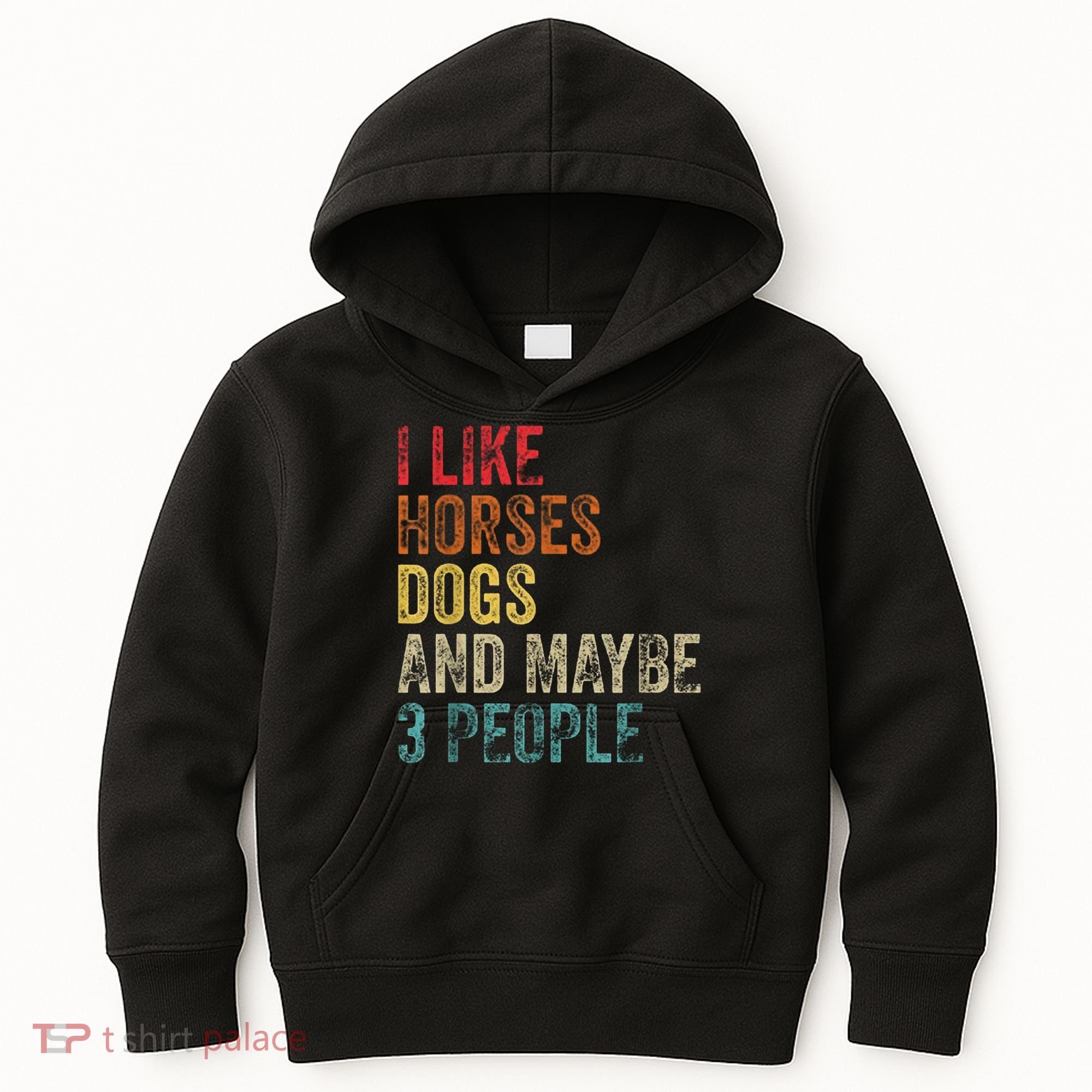 I Like Horses Dogs And Maybe 3 People Kids Hoodie