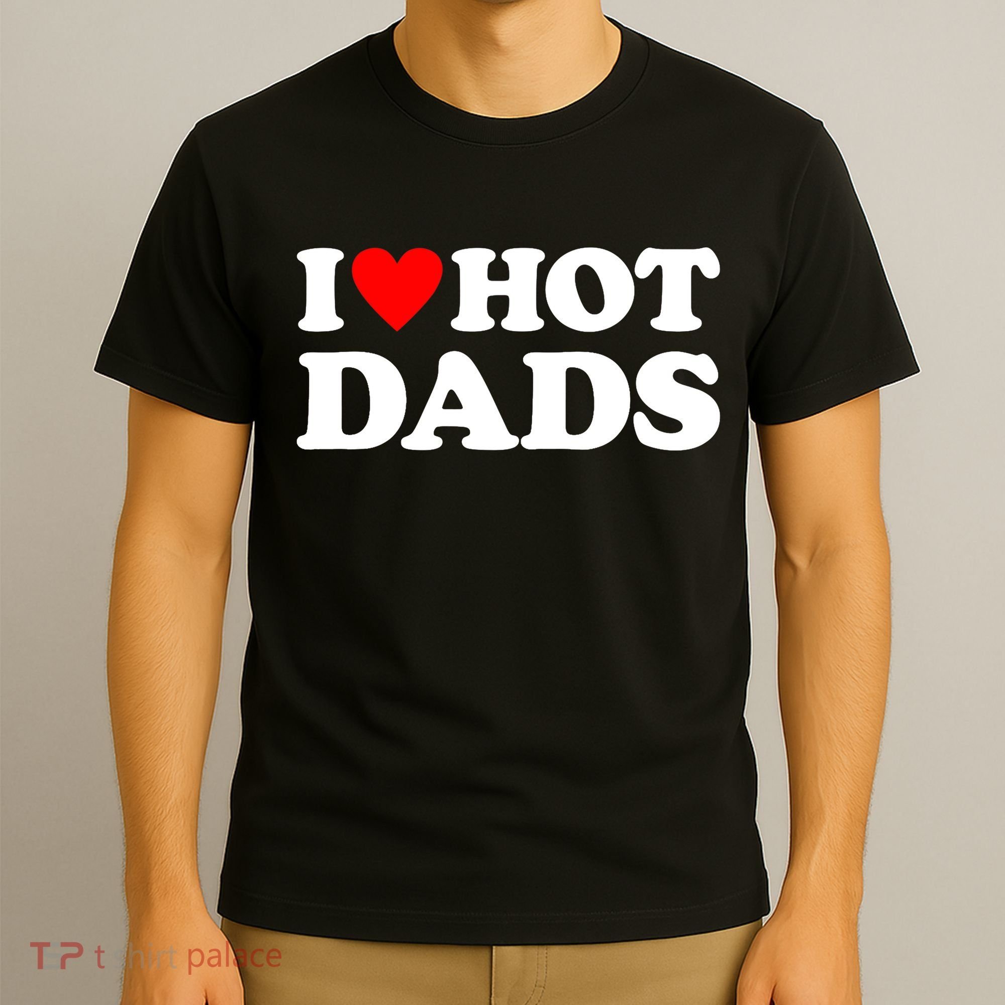 I Love Hot Dads I Heart Hot Dads T-Shirt
