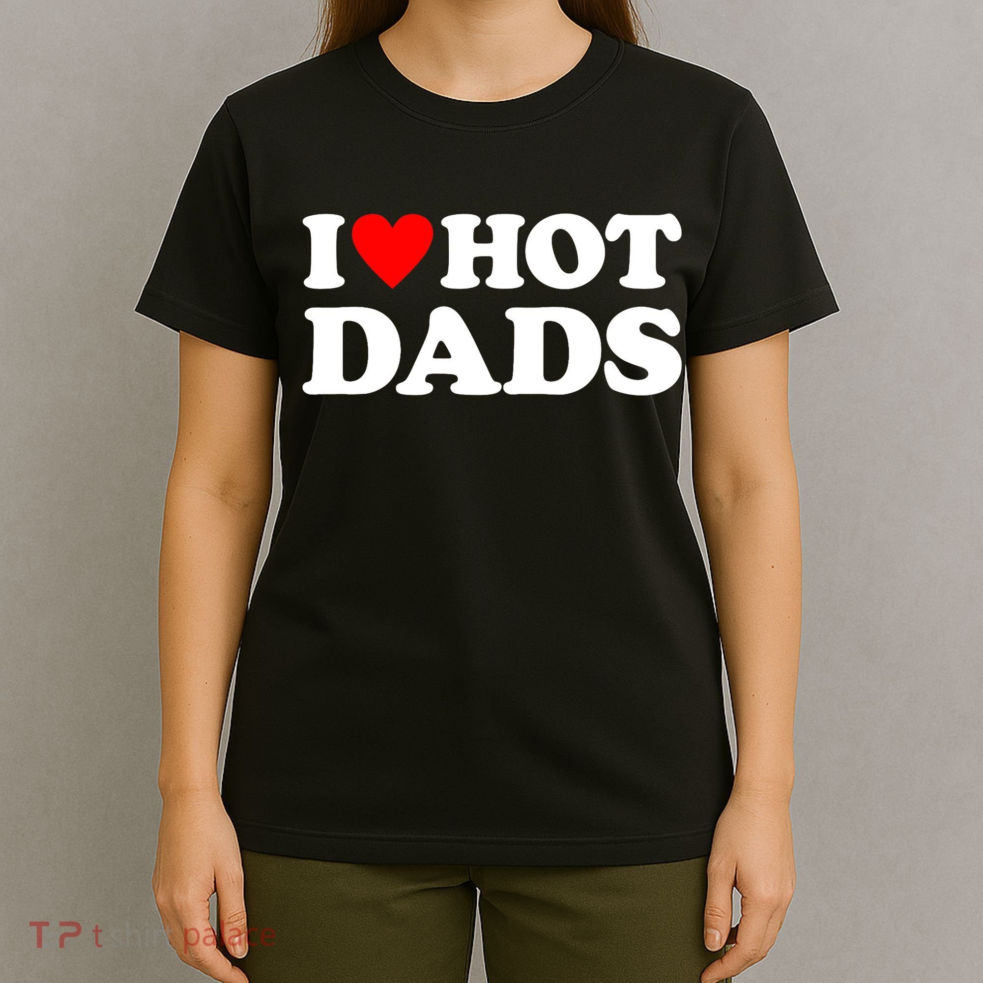I Love Hot Dads I Heart Hot Dads T-Shirt